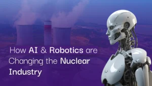 How AI and Robotics Are Changing the Nuclear Industry