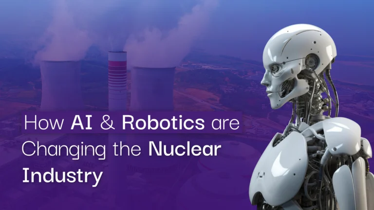 How AI and Robotics Are Changing the Nuclear Industry