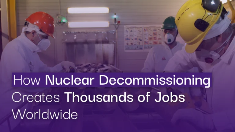 How Nuclear Decommissioning Creates Thousands of Jobs Worldwide