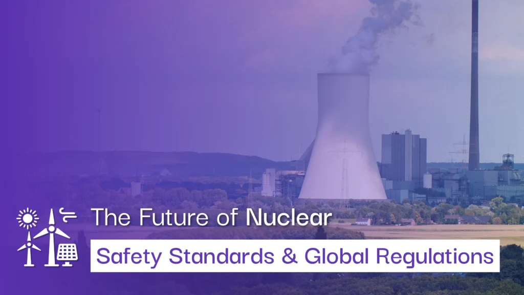 The Future of Nuclear Safety Standards and Global Regulations