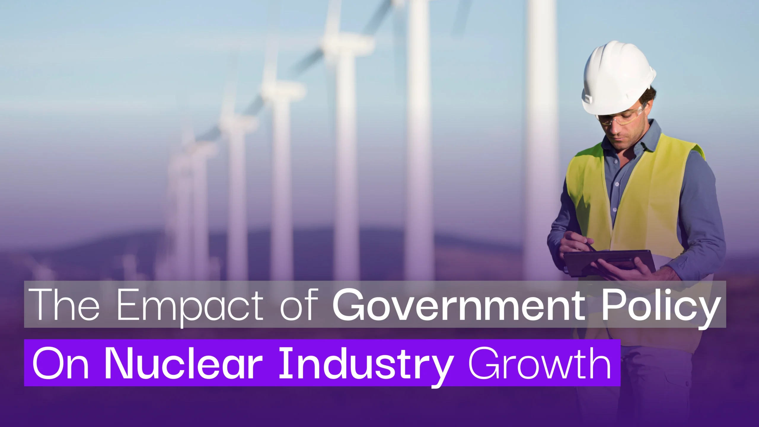 The Impact of Government Policy on Nuclear Industry Growth