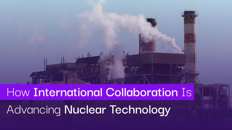 How International Collaboration Is Advancing Nuclear Technology