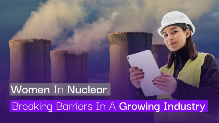 Women in Nuclear Breaking Barriers in a Growing Industry