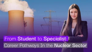 From Student to Specialist_ Career Pathways in the Nuclear Sector