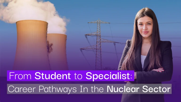 From Student to Specialist_ Career Pathways in the Nuclear Sector