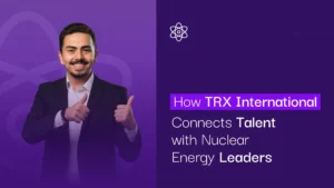 How TRX International Connects Talent with Nuclear Energy Leaders