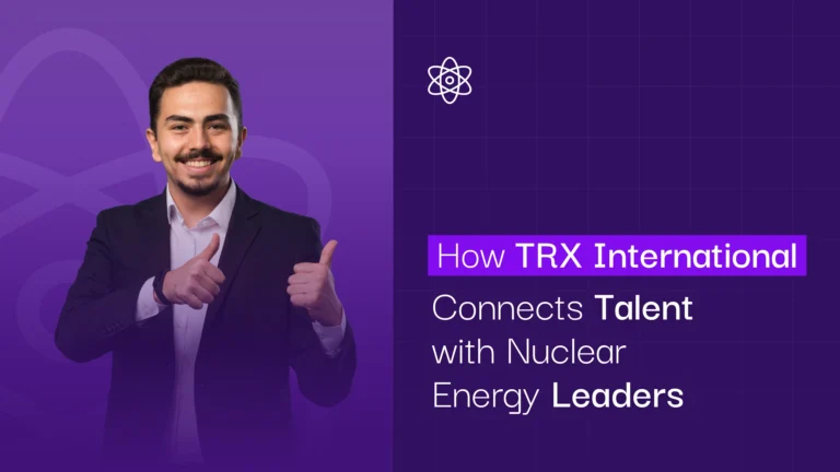 How TRX International Connects Talent with Nuclear Energy Leaders