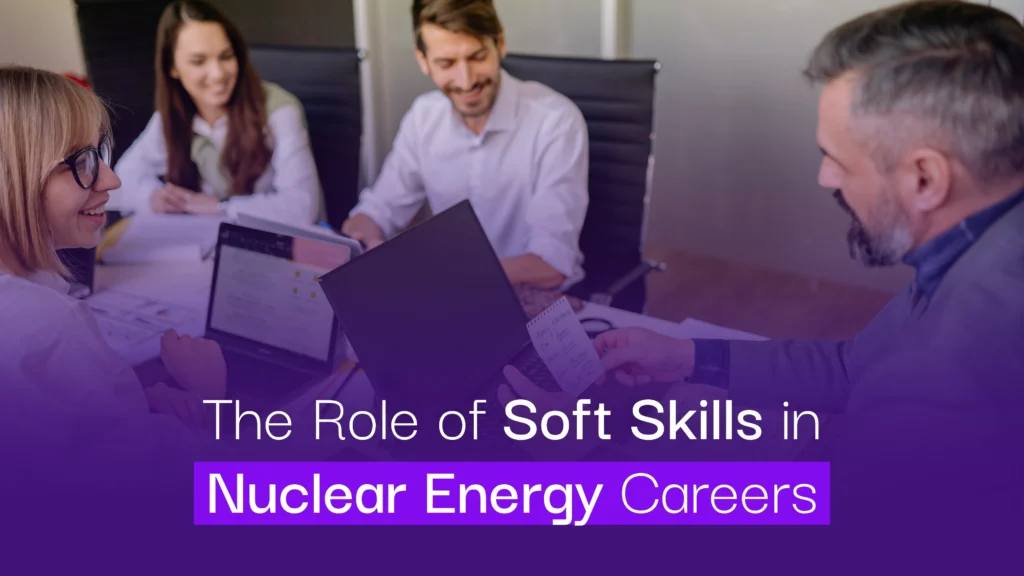 The Role of Soft Skills in Nuclear Energy Careers