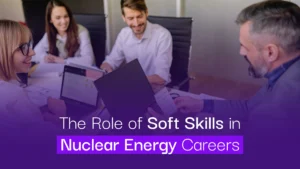 The Role of Soft Skills in Nuclear Energy Careers