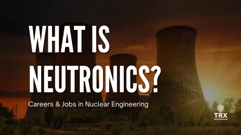 What Is Neutronics Careers & Jobs in Nuclear Engineering