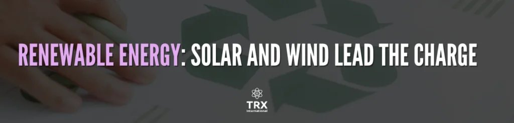 Renewable Energy: Solar and Wind Lead the Charge
